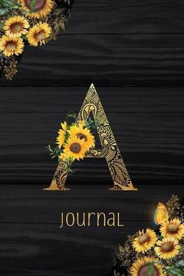A Journal: Sunflower Journal, Monogram Letter A Blank Lined Diary with Interior Pages Decorated With More Sunflowers.