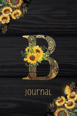 B Journal: Sunflower Journal, Monogram Letter B Blank Lined Diary with Interior Pages Decorated With More Sunflowers.
