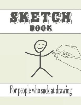 Sketch Book for people who suck at drawing: Blank paper for drawing, doodling, sketching - 120 pages