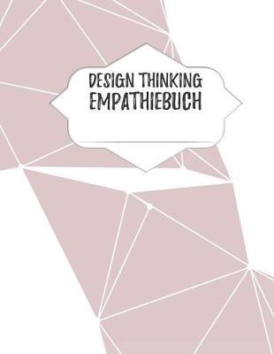 Design Thinking Empathiebuch: gro es Notizbuch f r Interviews im Design Thinking Prozess - f r den iterativen und agilen Prozess in der Unternehmensentwicklung im DesignThinking - gro z giges Format ca. A4 - 100 Seiten