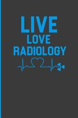 Live, Love, Radiology: Blank Lined Notebook Journal
