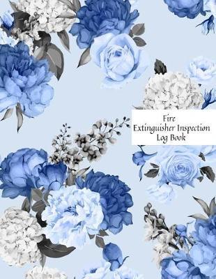 Fire Extinguisher Inspection Log Book: Fire Extinguisher Log Record Book Fire Extinguisher safety Check Report Book For Business, Office, School, Club, Home, Church, Mosque and many more
