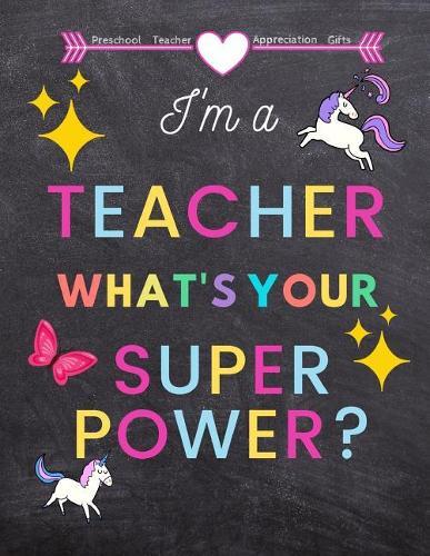 Preschool Teacher appreciation gifts: I'm a Teacher what's your superpower?: Great for Teacher Appreciation/Thank You/Retirement/Year End Gift