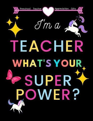 Preschool Teacher appreciation gifts: I'm a Teacher what's your superpower?: Great for Teacher Appreciation/Thank You/Retirement/Year End Gift Black Theme