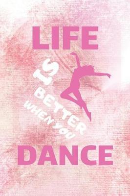 Life Is Better When You Dance: Dancing Journal & Motivation Notebook - Diary For Write In (110 Lined Pages, 6 x 9 in)