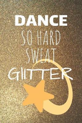 Dance So Hard: Dancing Journal & Motivation Notebook - Diary For Write In (110 Lined Pages, 6 x 9 in)
