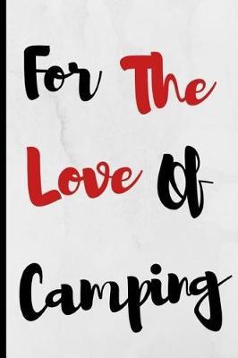 For The Love Of Camping: Notebook 120 Lined Pages Paperback Notepad / Journal