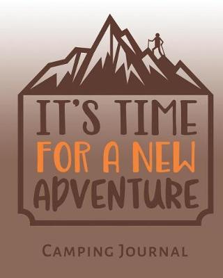 It's Time for a New Adventure Camping Journal: Camping and RV Trip Planning Notebook
