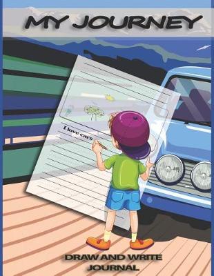 My Journey Draw and Write Journal: Draw and Write Children's Journal for Boys