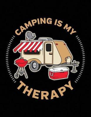 Camping Is My Therapy: Camping Journal Logbook 8.5x11 130 Pages