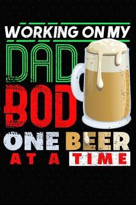 Working On My Dad Bod One Beer At A Time: Journal For Daddy