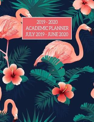 2019 - 2020 Academic Planner: Beautiful Flamingo Tropical Flowers Academic Planner & Organizer for Girls, Teens & Women Weekly Goals, Habit Tracker, To-Do/Shopping List & Dot Grid Notebook