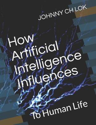 How Artificial Intelligence Influences: To Human Life