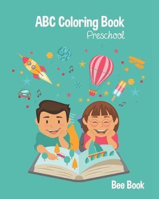 ABC Coloring Book Preschool: Kids And Toddler. Fun Coloring Books for Toddlers & Kids Ages 2-5 - Activity Book Teaches ABC, Letters & Words for Kindergarten & Preschool