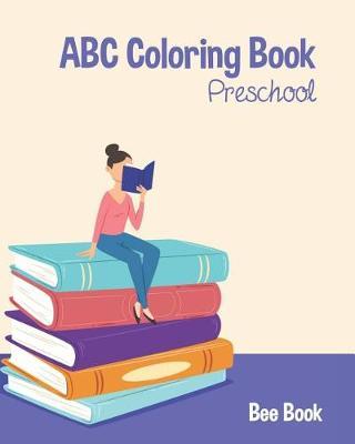 ABC Coloring Book Preschool: Kids And Toddler. Fun Coloring Books for Toddlers & Kids Ages 2-5 - Activity Book Teaches ABC, Letters & Words for Kindergarten & Preschool