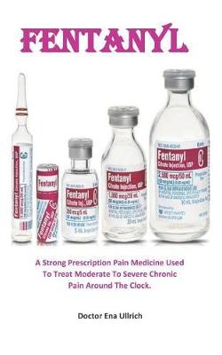 F nt nyl: A Strong Prescription Pain Medicine Used To Treat Moderate To Severe Chronic Pain Around The Clock