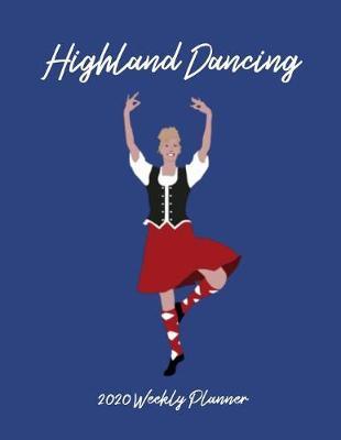 Highland Dancing 2020 Weekly Planner: A 52-Week Calendar For Dancers