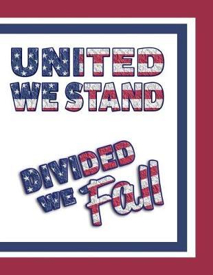United We Stand Divided We Fall: MAGA 8.5 x 11 Make America Great Again Notebook Journal Planner Diary Doodling Scrapbook Trumpster POTUS paper pad softcover support Red Republican - God Bless America