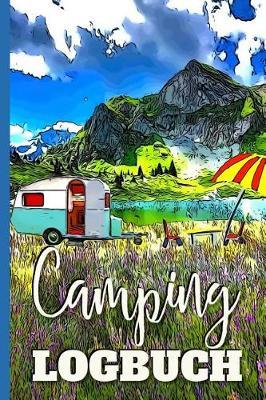 Camping LOGBUCH: Ein Reisetagebuch zum selber schreiben fur den nachsten Wohnwagen, Wohnmobil, Reisemobil, Camper, Caravan, WoMo und RV Road Trip - mit Ausfullhilfe