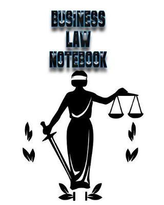 Business Law Notebook: Business Law Lessons Notebook, Business Law Study Guide, 8x10 Business Law Journal, 120 Blank College Ruled Pages, Ideal Business Law Student Gift