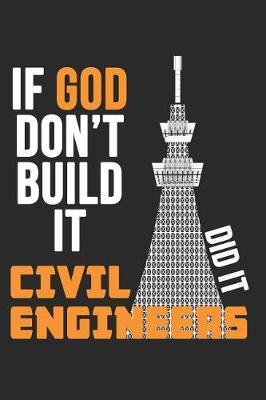 If God Don't Build It, Civil Engineers Did It: A Blank Lined Journal For Engineering Student That Makes A Great Engineers