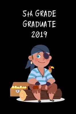 5th Grade Graduate 2019: Cute Pirate Graduation Gift for Elementary, Unique Novelty Gift Ideas for Boys Diary to Write In, Small Lined Travel Journal