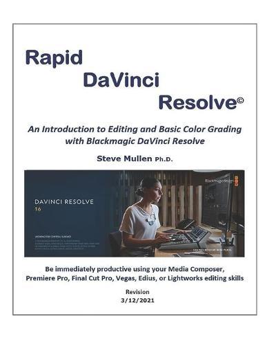 Rapid DaVinci Resolve: Rapid DaVinci Resolve provides a comprehensive introduction to editing and color grading using DaVinci Resolve 15 and 16