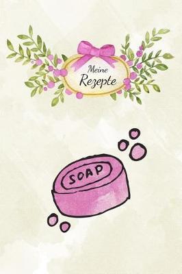 Meine Rezepte: Notizbuch f r Seifenrezepte I f r Seifen Herstellung I selbstgemachte Seife I Punktraster mit Inhaltsverzeichnis