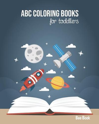 ABC Coloring Books For Toddlers: Kids And Preschool. Fun Coloring Books for Toddlers & Kids Ages 2-5 - Activity Book Teaches ABC, Letters & Words for Kindergarten & Preschool