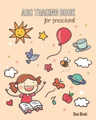 ABC Tracing Book For Preschool: Coloring And Letter Tracing Book for Preschoolers, Kids, Kindergarten And Toddlers, Letter Tracing Books for Kids Ages 3-5 & Kindergarten and Letter Tracing Workbook