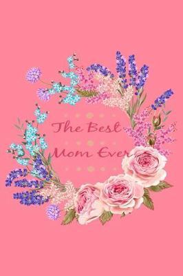 The Best Mom Ever Lined Journal Notebook