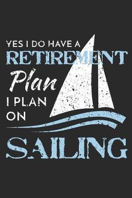My Retirement Plan is Sailing: Blank Lined Notebook Journal Sailboat Retirement Gift Yacht Design Cover