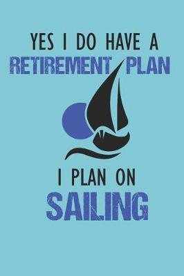 My Retirement Plan is Sailing: Blank Lined Notebook Journal Sailing is My Retirement Plan Yacht Design Cover