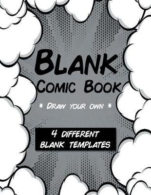 Blank Comic Book Draw Your Own 4 Different Templates: 8.5 x 11 110 blank comic book pages. A variety of comic strip templates for Adults and Kids to create comics and graphic novels.