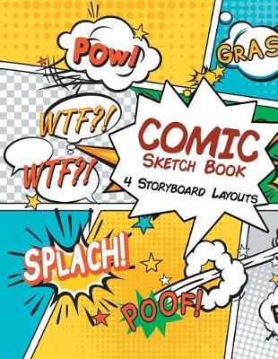 Comic Sketch Book 4 Storyboard Layouts: 8.5 x 11 110 blank comic book pages. A variety of comic strip templates for Adults and Kids to create comics and graphic novels.