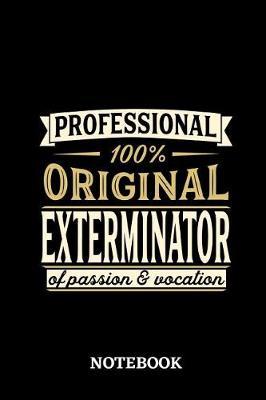 Professional Original Exterminator Notebook of Passion and Vocation: 6x9 inches - 110 lined pages - Perfect Office Job Utility - Gift, Present Idea
