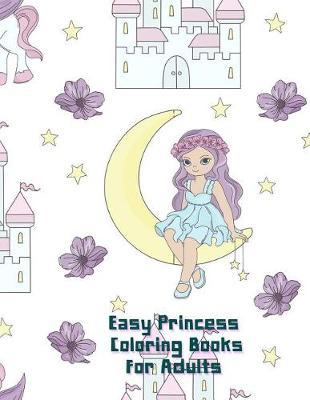 Easy Princess Coloring Books For Adults: 36 Beautiful Princess to Color for Relaxation