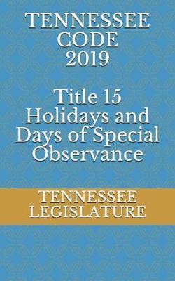 TENNESSEE CODE 2019 Title 15 Holidays and Days of Special Observance