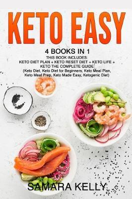 Keto Easy: 4 Books in 1: Keto Diet Plan + Keto Reset Diet + Keto Life + Keto The Complete Guide. (Keto Diet, Keto Diet for Beginners, Keto Meal Plan, Keto Meal Prep, Keto Made Easy, Ketogenic Diet)