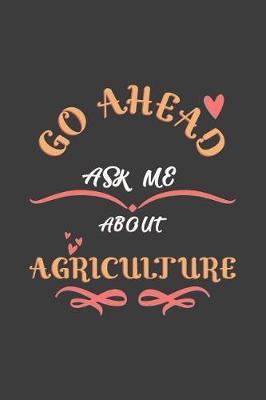 Go Ahead Ask Me About Agriculture: Notebook / Journal - College Ruled / Lined - for Agriculture Lovers