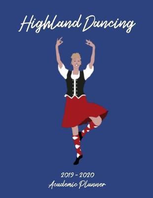 Highland Dancing 2019 - 2020 Academic Planner: An 18 Month Weekly Calendar - July 2019 - December 2020