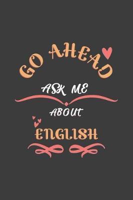 Go Ahead Ask Me About English: Notebook / Journal - College Ruled / Lined - for English Lovers