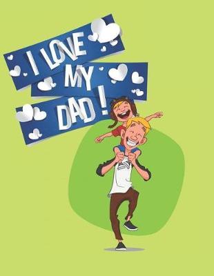 I love my dad: Blank Lined Journal Notebook, Ruled, Writing Book, Sarcastic Gag Journal for Father: Green Journal Notebook Perfect gift for Father's Day or Birthday Dad to show your love for Dad.
