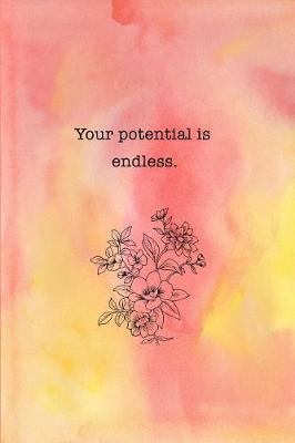 Your Potential Is Endless: Inspirational Journal for Women, Mom, Daughter, Friend & Coworker Floral Notebook