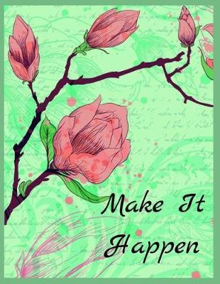 Make It Happen: Beautiful Floral Notebook (Diary, Notebook) (8.5 x 11 Large)