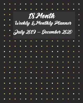 18 Month Weekly & Monthly Planner July 2019 - December 2020 8x10: First I Drink The Coffee, Then I Do The Things, July 2019 - 2020 18 Month Weekly & Monthly Planner: Seamless Black & Gold Dots Pattern, July 2019 - December 2020