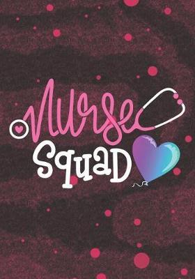 Nurse Squad: Blank Lined Journal Notebook for All Nurses, Registered Nurse Crew, Cardiac Neuro NICU ER L&D ICU PICU OB OR Dialysis Pediatric School Nursing Student & Nurse Squad Gift