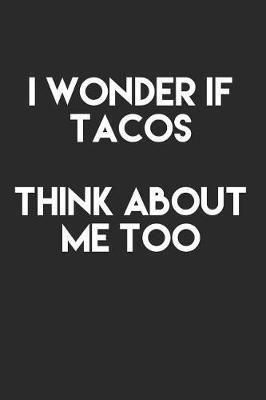 I Wonder If Tacos Think About Me Too: 6x9 Ruled Notebook, Journal, Daily Diary, Organizer, Planner