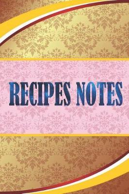 Recipes Notes: Recipes Notes Cooking Notebook, Journal, Diary size 6x9