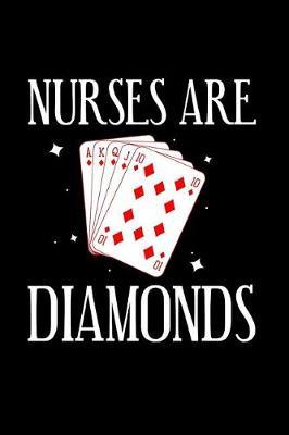 Nurses Are Diamonds: The Ultimate Nurse Appreciation Journal Gift: This is a 6X9 100 Page Blank Lined Diary To Write Things in. Makes a Great RN, Nursing Student or Nurse Graduation Gift For Men or Women.
